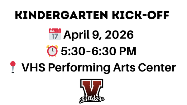 Kindergarten Kick-off. April 9, 2026 from 5:30 to 6:30pm at the VHS Performing Arts Center